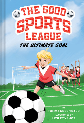 The Ultimate Goal (Good Sports League #1) - 9781419763663 by Tommy  Greenwald, Lesley Vamos, 9781419763663