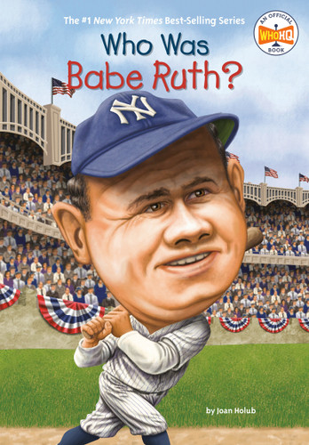 Who Was Babe Ruth? by Joan Holub, Who HQ, Ted Hammond, 9780448455860 Who Was Babe Ruth? by Joan Holub, Who HQ, Ted Hammond, 9780448455860