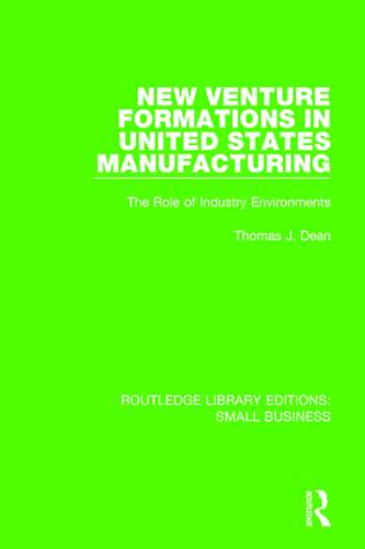 New Venture Formations in United States Manufacturing (The Role of Industry Environments) - 9781138679962 by Thomas J. Dean, 9781138679962