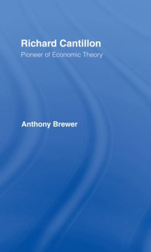 Richard Cantillon (Pioneer of Economic Theory) by Tony Brewer, 9781138006621