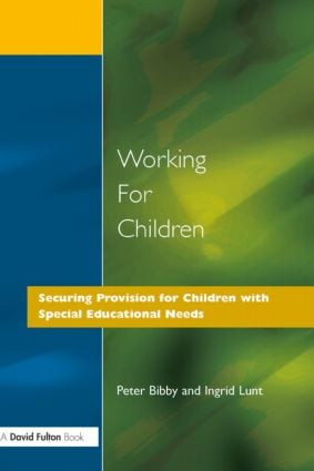 Working for Children (Securing Provision for Children with Special Educational Needs) by Peter Bibby, Ingrid Lunt, 9781853463761