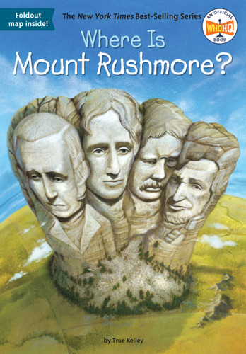 Where Is Mount Rushmore? by True Kelley, Who HQ, John Hinderliter, 9780448483566