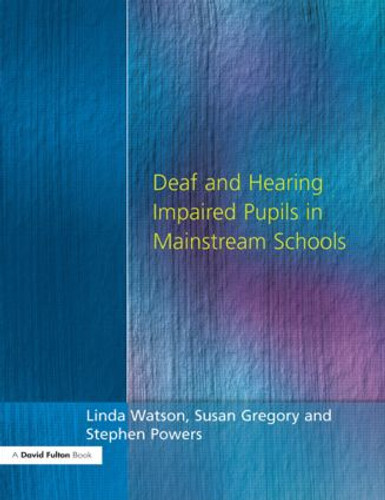 Deaf and Hearing Impaired Pupils in Mainstream Schools - 9781853465888 by Linda Watson, Stephen Powers, Susan Gregory, 9781853465888