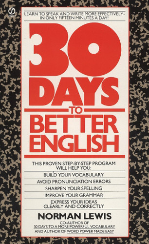 Thirty Days to Better English (Learn to Speak and Write More Effectively--in Only Fifteen Minutes a Day!) by Norman Lewis, 9780451161918