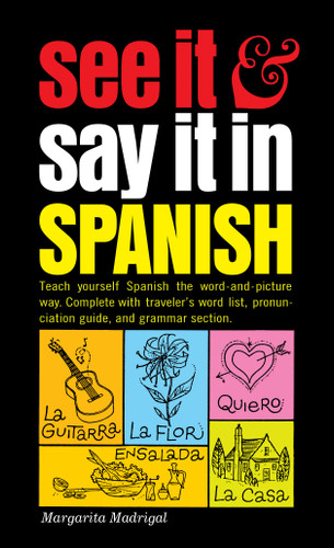 See It and Say It in Spanish (A Beginner's Guide to Learning Spanish the Word-and-Picture Way) by Margarita Madrigal, 9780451168375