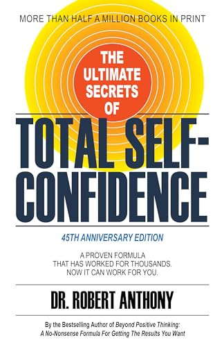 The Ultimate Secrets of Total Self-Confidence (A Proven Formula That Has Worked for Thousands. Now It Can Work For You.) by Dr. Robert Anthony, 9781636983240
