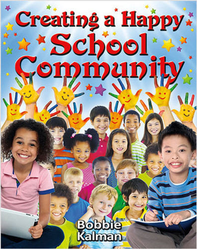 Creating a Happy School Community by Bobbie Kalman, 9780778767077 Creating a Happy School Community by Bobbie Kalman, 9780778767077