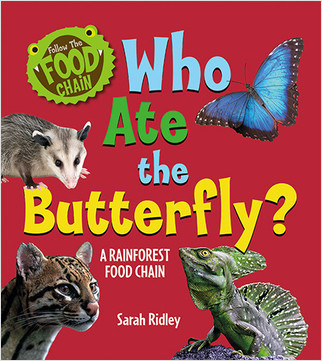 Who Ate the Butterfly? A Rainforest Food Chain (A Rainforest Food Chain) by Sarah Ridley, 9780778771289