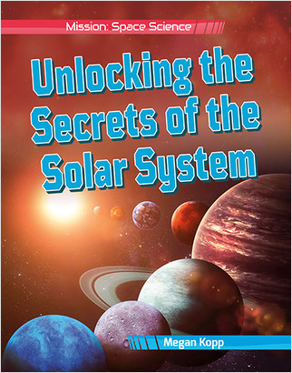 Unlocking the Secrets of the Solar System - 9780778754077 by Megan Kopp, 9780778754077