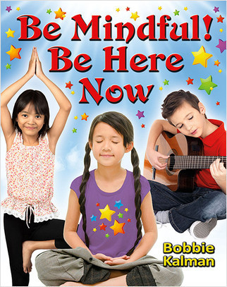 Be Mindful! Be Here Now - 9780778767107 by Bobbie Kalman, 9780778767107