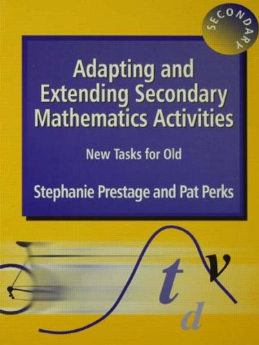 Adapting and Extending Secondary Mathematics Activities (New Tasks FOr Old) - 9781853467127 by Stephanie Prestage, Pat Perks, 9781853467127