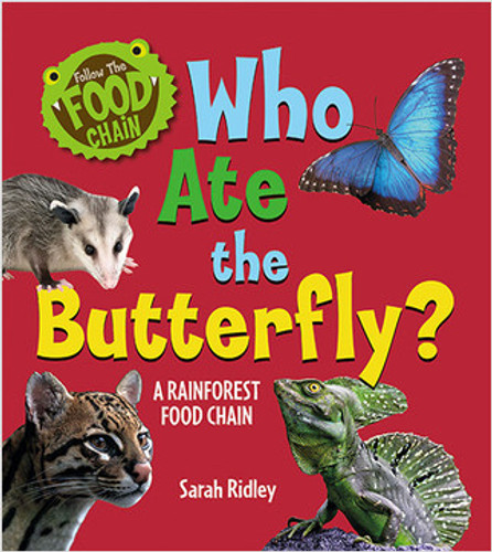 Who Ate the Butterfly? A Rainforest Food Chain (A Rainforest Food Chain) - 9780778771449 by Sarah Ridley, 9780778771449