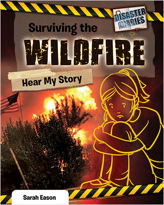 Surviving the Wildfire: Hear My Story (Hear My Story) - 9780778771210 by Sarah Eason, 9780778771210