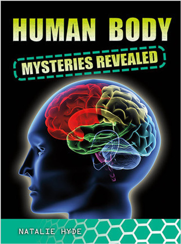 Human Body Mysteries Revealed - 9780778774303 by Natalie Hyde, 9780778774303 Human Body Mysteries Revealed - 9780778774303 by Natalie Hyde, 9780778774303