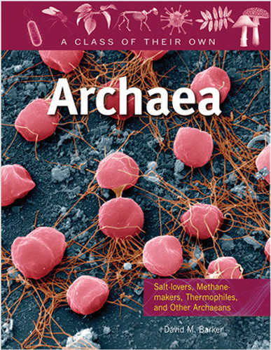 Archaea: Salt-lovers, Methane-makers, Thermophiles, and Other Archaeans - 9780778753872 by David M. Barker, 9780778753872 Archaea: Salt-lovers, Methane-makers, Thermophiles, and Other Archaeans - 9780778753872 by David M. Barker, 9780778753872