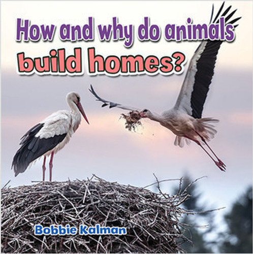 How and why do animals build homes? - 9780778705987 by Bobbie Kalman, 9780778705987 How and why do animals build homes? - 9780778705987 by Bobbie Kalman, 9780778705987