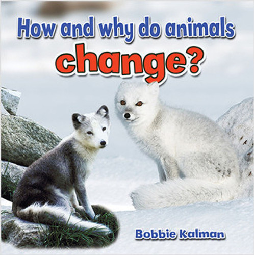 How and why do animals change? - 9780778706007 by Bobbie Kalman, 9780778706007 How and why do animals change? - 9780778706007 by Bobbie Kalman, 9780778706007