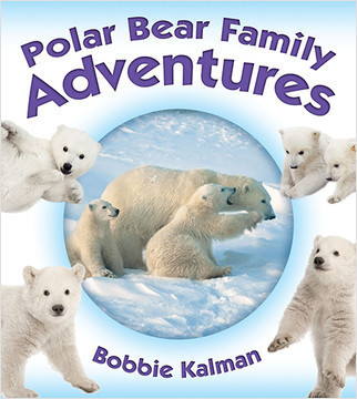 Polar Bear Family Adventures - 9780778722366 by Bobbie Kalman, 9780778722366