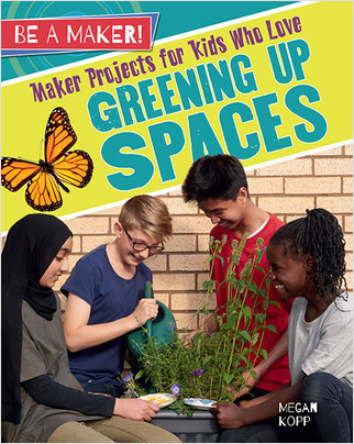 Maker Projects for Kids Who Love Greening Up Spaces - 9780778728955 by Megan Kopp, 9780778728955