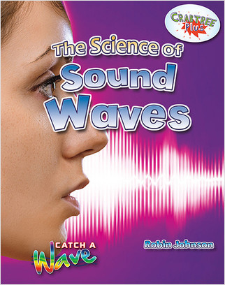 The Science of Sound Waves - 9780778729662 by Robin Johnson, 9780778729662