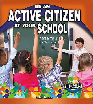 Be an Active Citizen at Your School by Helen Mason, 9780778726067