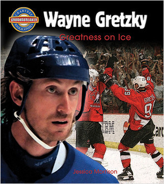 Wayne Gretzky: Greatness on Ice by Jessica Morrison, 9780778725398