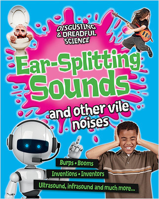 Ear-Splitting Sounds and Other Vile Noises by Anna Claybourne, 9780778709510