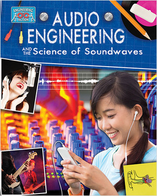 Audio Engineering and the Science of Sound Waves - 9780778712299 by Anne Rooney, 9780778712299
