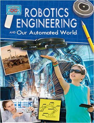 Robotics Engineering and Our Automated World by Rebecca Sjonger, 9780778775416