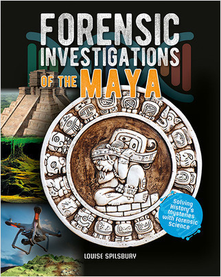 Forensic Investigations of the Maya by Louise Spilsbury, 9780778749516