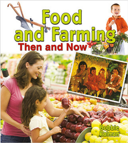 Food and Farming Then and Now by Bobbie Kalman, 9780778702085 Food and Farming Then and Now by Bobbie Kalman, 9780778702085