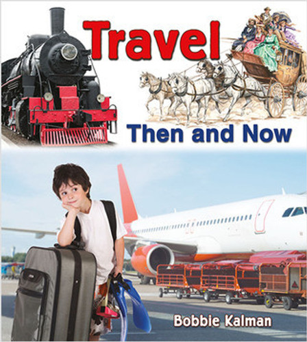Travel Then and Now by Bobbie Kalman, 9780778702115 Travel Then and Now by Bobbie Kalman, 9780778702115