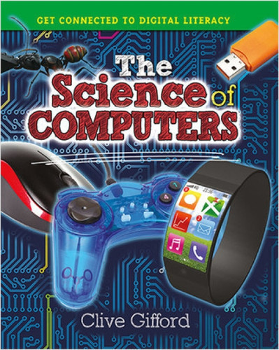 The Science of Computers by Clive Gifford, 9780778715627