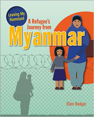 A Refugee's Journey From Myanmar by Ellen Rodger, 9780778736745