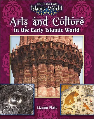 Arts and Culture in the Early Islamic World by Lizann Flatt, 9780778721741