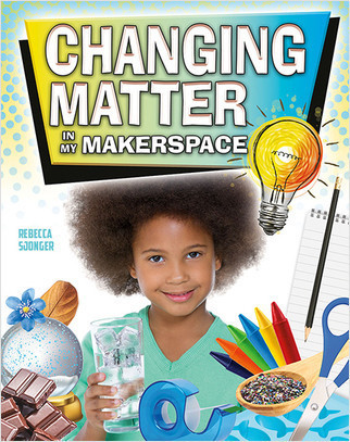 Changing Matter in My Makerspace - 9780778746225 by Rebecca Sjonger, 9780778746225