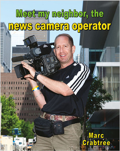 Meet my neighbor, the News Camera Operator by Marc Crabtree, 9780778745655