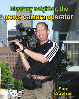Meet my neighbor, the News Camera Operator by Marc Crabtree, 9780778745655