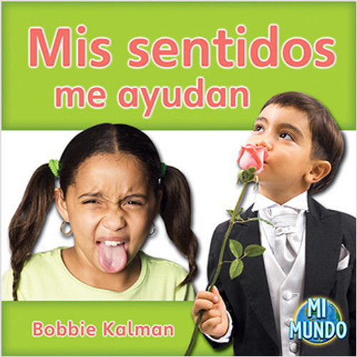 Mis sentidos me ayudan (My senses help me) by Bobbie Kalman, 9780778785842 Mis sentidos me ayudan (My senses help me) by Bobbie Kalman, 9780778785842