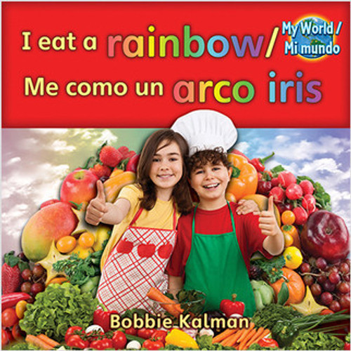 I eat a rainbow (Me como un arco iris) Bilingual by Bobbie Kalman, 9780778782636 I eat a rainbow (Me como un arco iris) Bilingual by Bobbie Kalman, 9780778782636