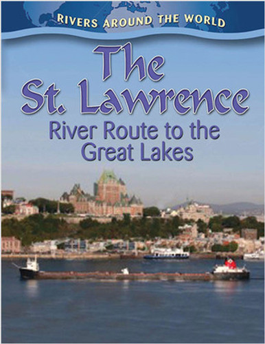 The St. Lawrence: River Route to the Great Lakes by Lynn Peppas, 9780778774471