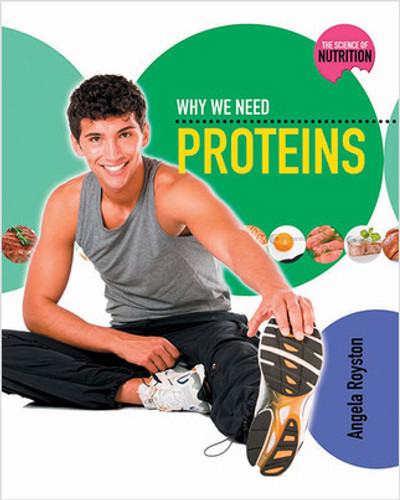 Why We Need Proteins by Angela Royston, 9780778716891 Why We Need Proteins by Angela Royston, 9780778716891