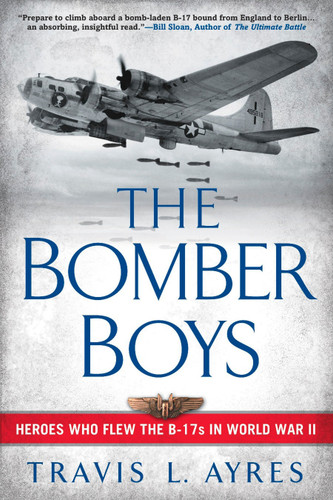 The Bomber Boys (Heroes Who Flew the B-17s in World War II) by Travis L. Ayres, 9780451228710