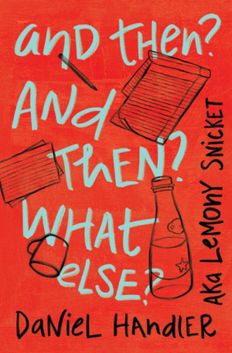And Then? And Then? What Else? by Daniel Handler, Lemony Snicket, 9781324090601