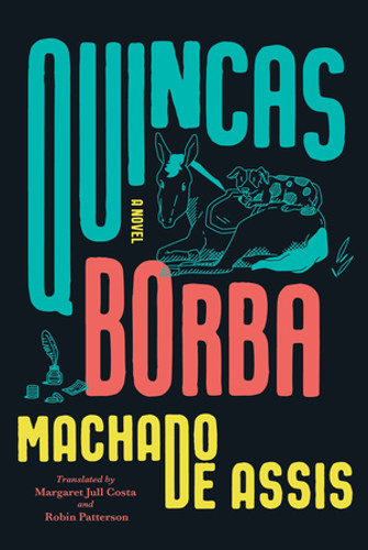 Quincas Borba (A Novel) by Joaquim Maria Machado de Assis, Margaret Jull Costa, Robin Patterson, 9781324090687 Quincas Borba (A Novel) by Joaquim Maria Machado de Assis, Margaret Jull Costa, Robin Patterson, 9781324090687