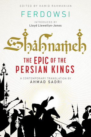 Shahnameh (The Epic of the Persian Kings [Readers Edition]) by Ferdowsi, Ahmad Sadri, Hamid Rahmanian, Melissa Hibbard, Lloyd Llewellyn-Jones, 9781324093800