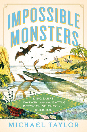 Impossible Monsters (Dinosaurs, Darwin, and the Battle Between Science and Religion) by Michael Taylor, 9781324093923