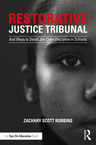 Restorative Justice Tribunal (And Ways to Derail Jim Crow Discipline in Schools) - 9780367741440 by Zachary Scott Robbins, 9780367741440