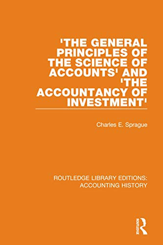'The General Principles of the Science of Accounts' and 'The Accountancy of Investment' - 9780367515034 by Charles E. Sprague