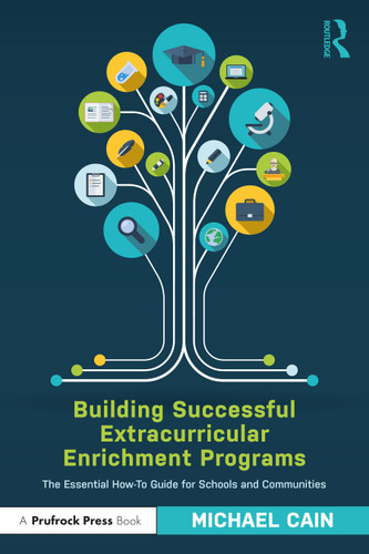 Building Successful Extracurricular Enrichment Programs (The Essential How-To Guide for Schools and Communities) by Michael Cain, 9781032185149